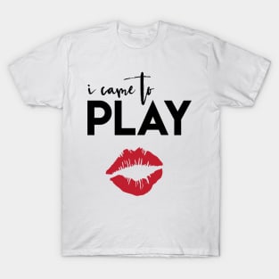 I Came to Play T-Shirt